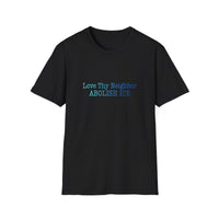 Abolish ICE 'Love Thy Neighbor' T-Shirt