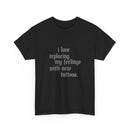 Tee - I Love Replacing My Feelings with New Tattoos Statement Shirt