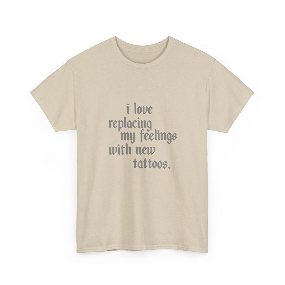Tee - I Love Replacing My Feelings with New Tattoos Statement Shirt