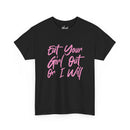 Eat your Girl Out Or I Will T-shirt