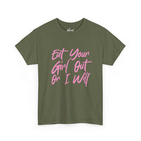 Eat your Girl Out Or I Will T-shirt