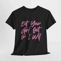 Eat your Girl Out Or I Will T-shirt
