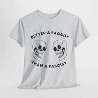 Better A Faggot Than A Facist T-shirt