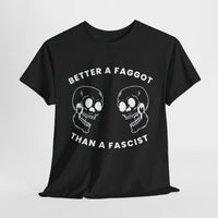 Better A Faggot Than A Facist T-shirt
