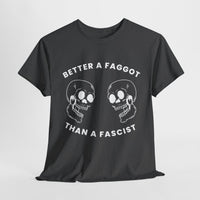 Better A Faggot Than A Facist T-shirt