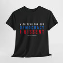 With Fear Of Democracy I Dissent t-shirt