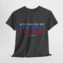 With Fear Of Democracy I Dissent t-shirt
