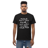 Please Dont Talk To Me, I Want To Meet Your Dog T-shirt