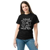Please Dont Talk To Me, I Want To Meet Your Dog T-shirt