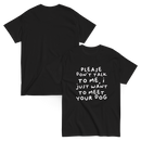 Please Dont Talk To Me, I Want To Meet Your Dog T-shirt