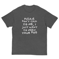 Please Dont Talk To Me, I Want To Meet Your Dog T-shirt