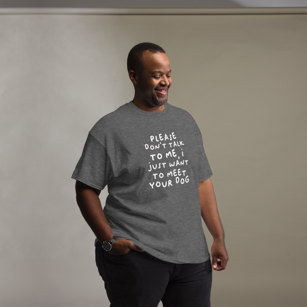 Please Dont Talk To Me, I Want To Meet Your Dog T-shirt