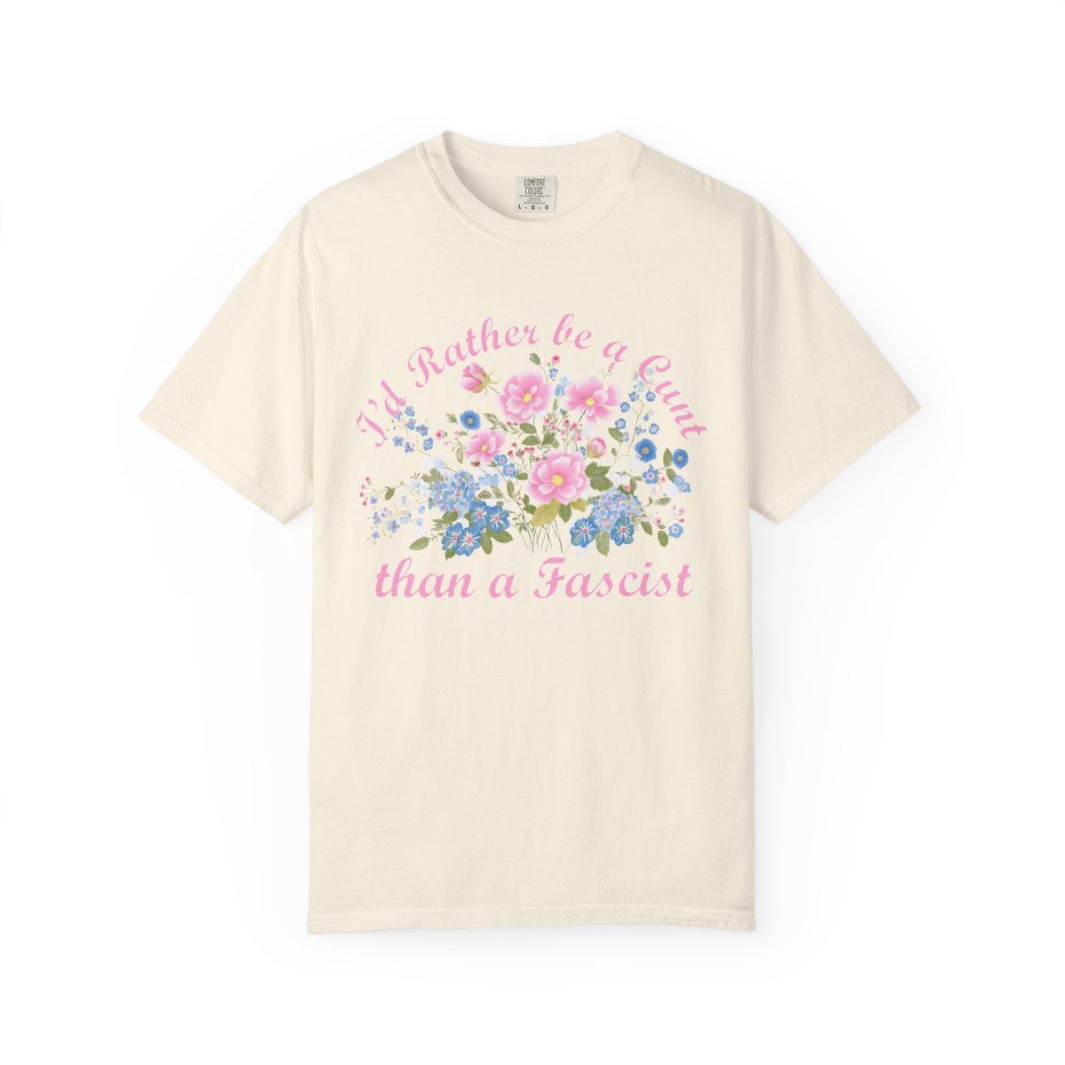I'd Rather Be A CVNT Than A Fascist Comfort Colors T-shirt