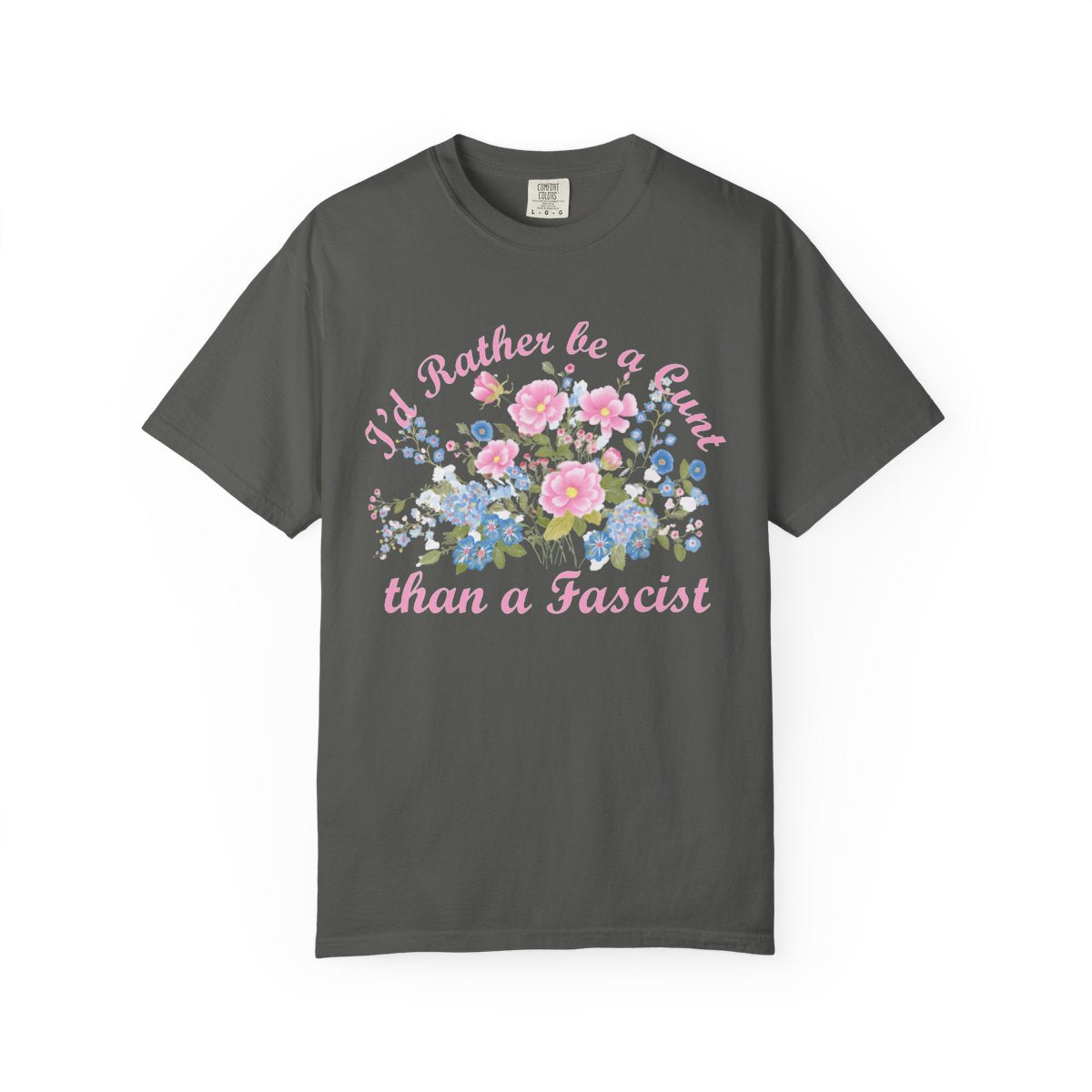 I'd Rather Be A CVNT Than A Fascist Comfort Colors T-shirt