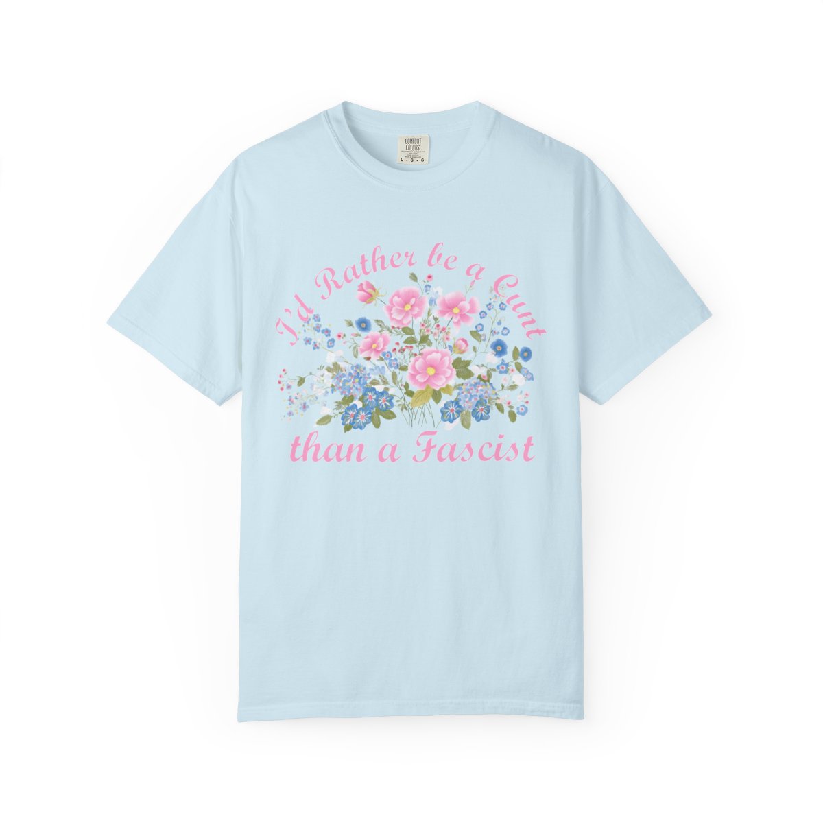I'd Rather Be A CVNT Than A Fascist Comfort Colors T-shirt